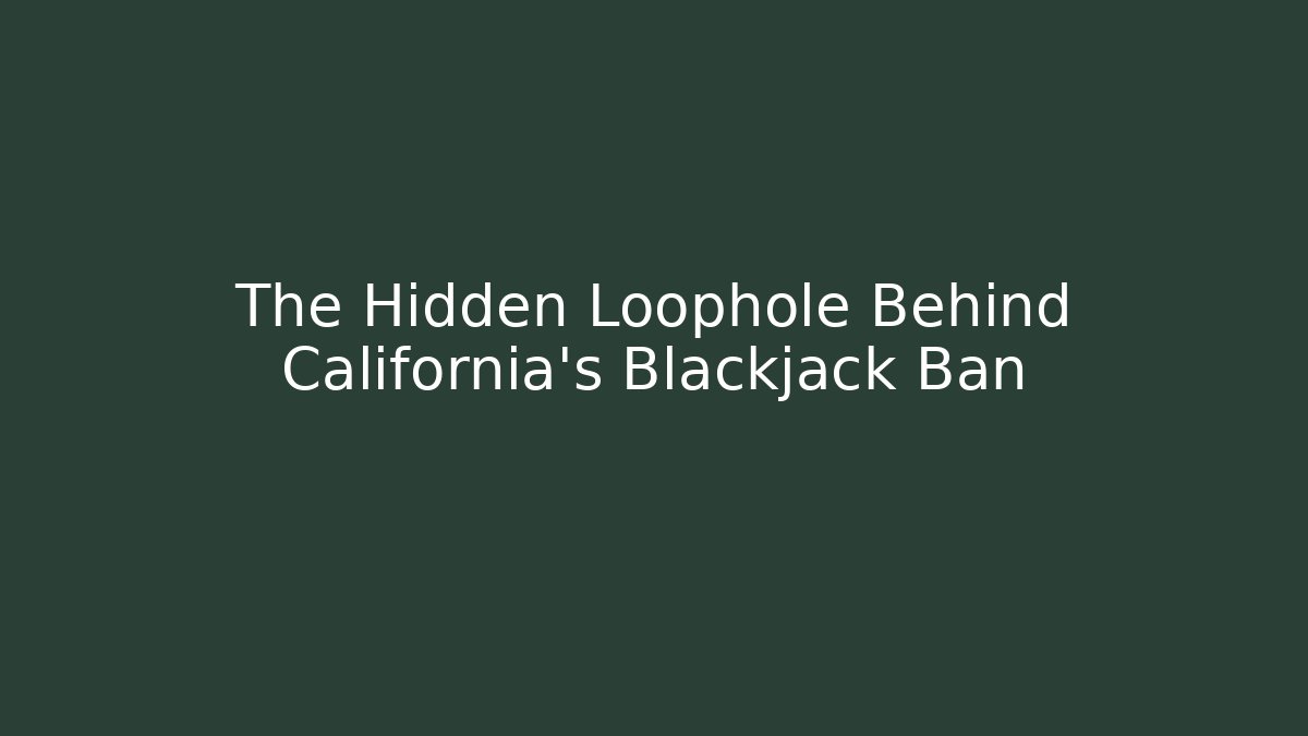 The Hidden Loophole Behind California's Blackjack Ban