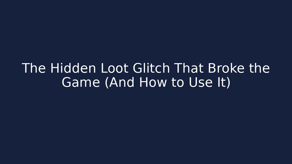 The Hidden Loot Glitch That Broke the Game (And How to Use It)