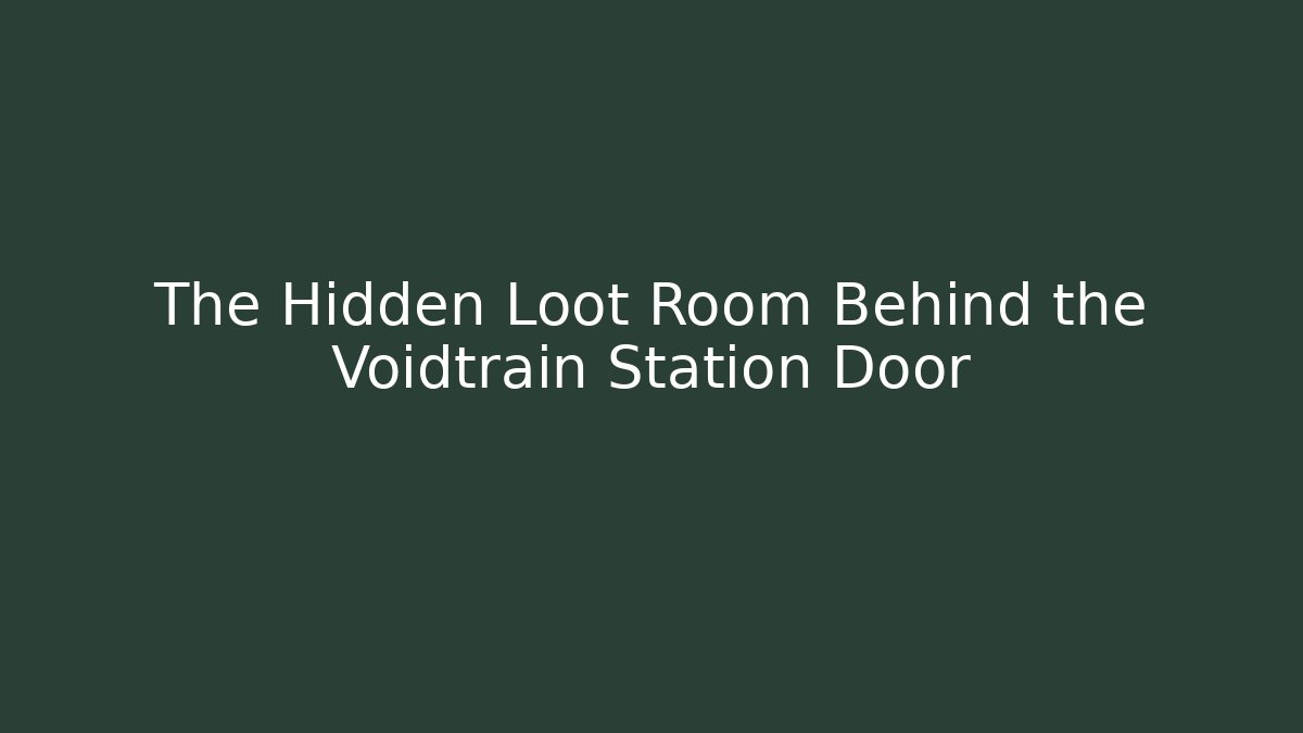 The Hidden Loot Room Behind the Voidtrain Station Door