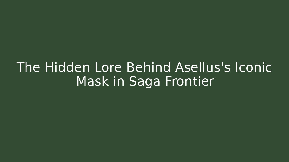 The Hidden Lore Behind Asellus’s Iconic Mask in Saga Frontier