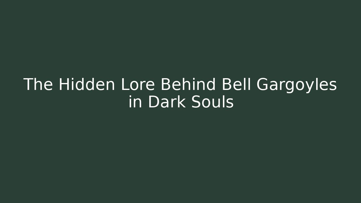 The Hidden Lore Behind Bell Gargoyles in Dark Souls - Critter Realm