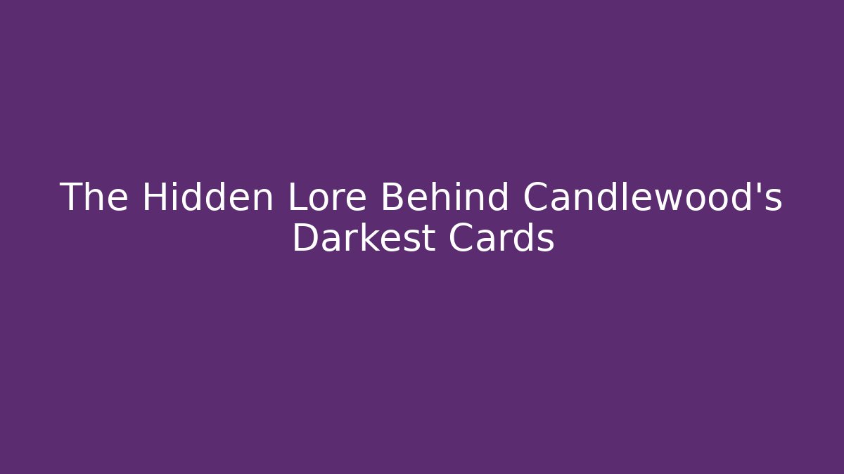 The Hidden Lore Behind Candlewood's Darkest Cards - Critter Realm