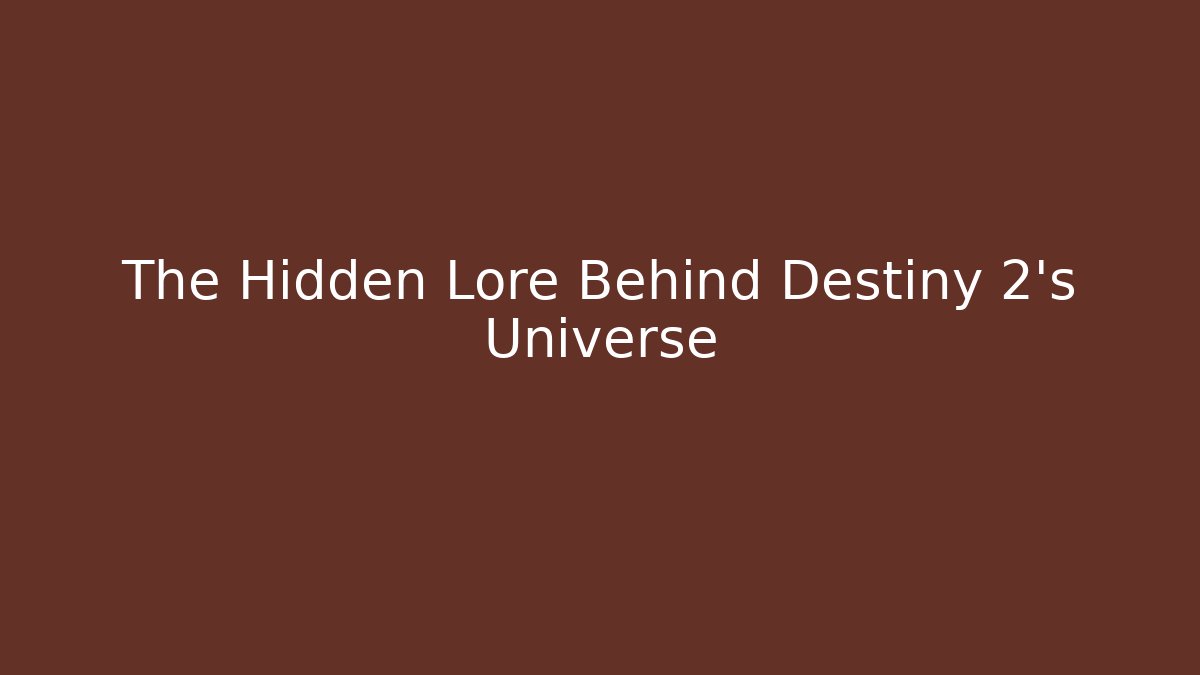 The Hidden Lore Behind Destiny 2's Universe