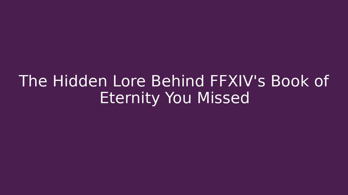 The Hidden Lore Behind FFXIV's Book of Eternity You Missed