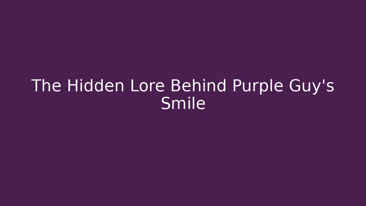 The Hidden Lore Behind Purple Guy's Smile