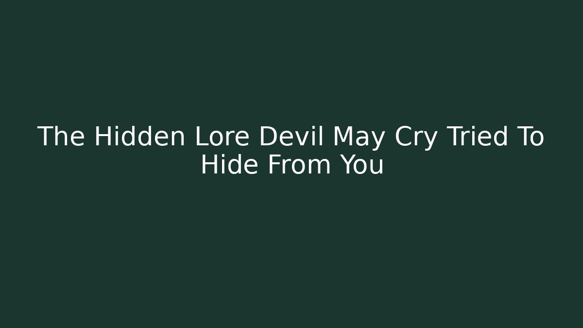 The Hidden Lore Devil May Cry Tried To Hide From You