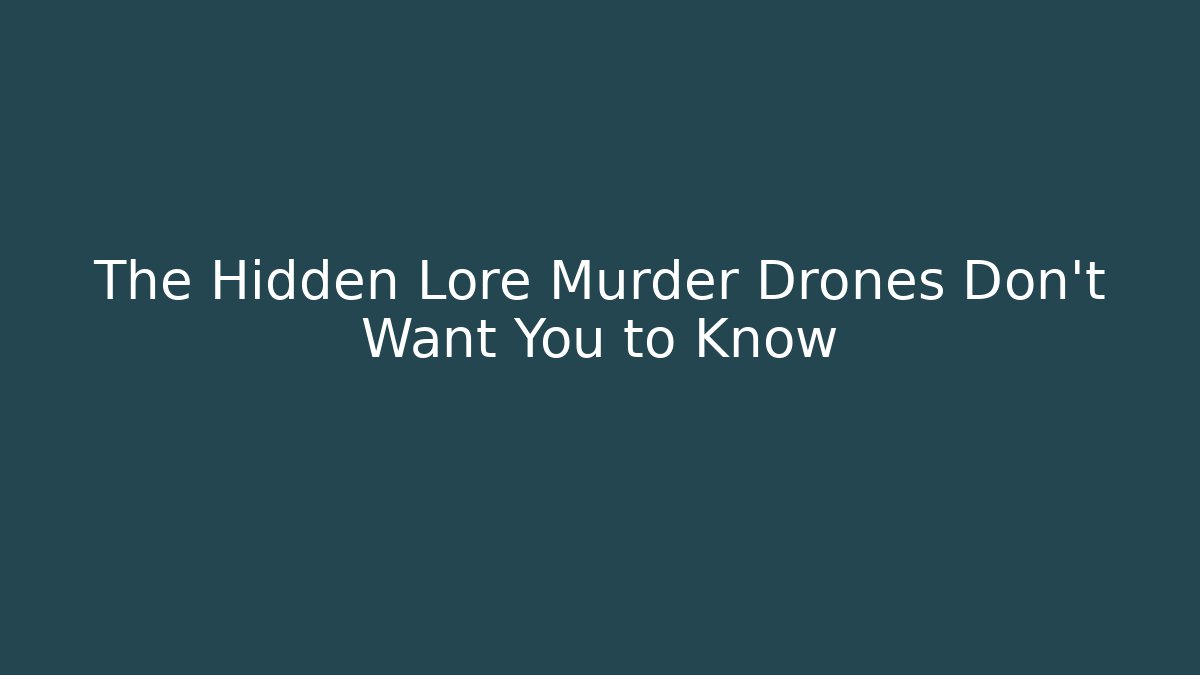 The Hidden Lore Murder Drones Don't Want You to Know
