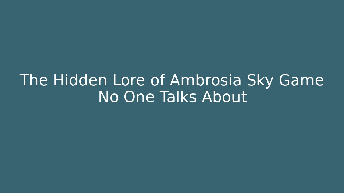 The Hidden Lore of Ambrosia Sky Game No One Talks About