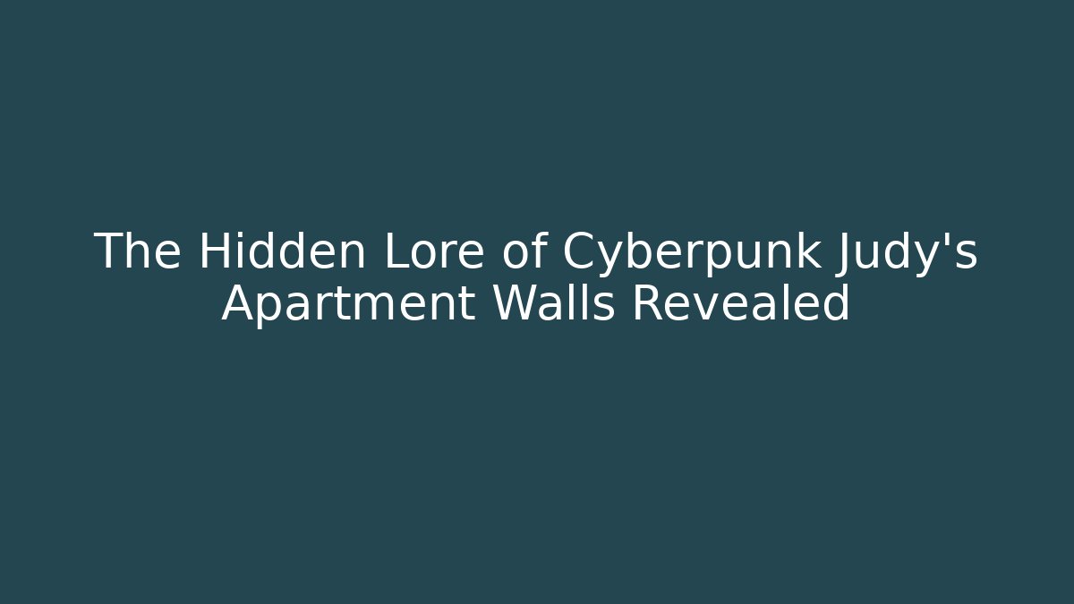 The Hidden Lore of Cyberpunk Judy's Apartment Walls Revealed