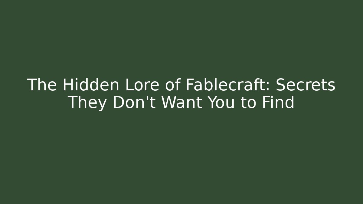 The Hidden Lore of Fablecraft: Secrets They Don’t Want You to Find
