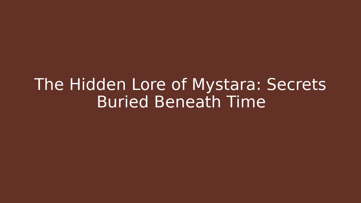 The Hidden Lore of Mystara: Secrets Buried Beneath Time