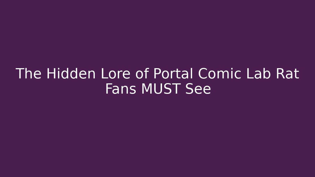 The Hidden Lore of Portal Comic Lab Rat Fans MUST See
