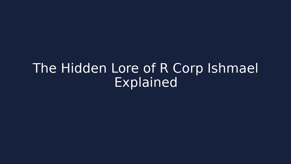 The Hidden Lore of R Corp Ishmael Explained