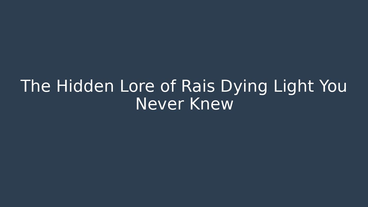 The Hidden Lore of Rais Dying Light You Never Knew - Critter Realm