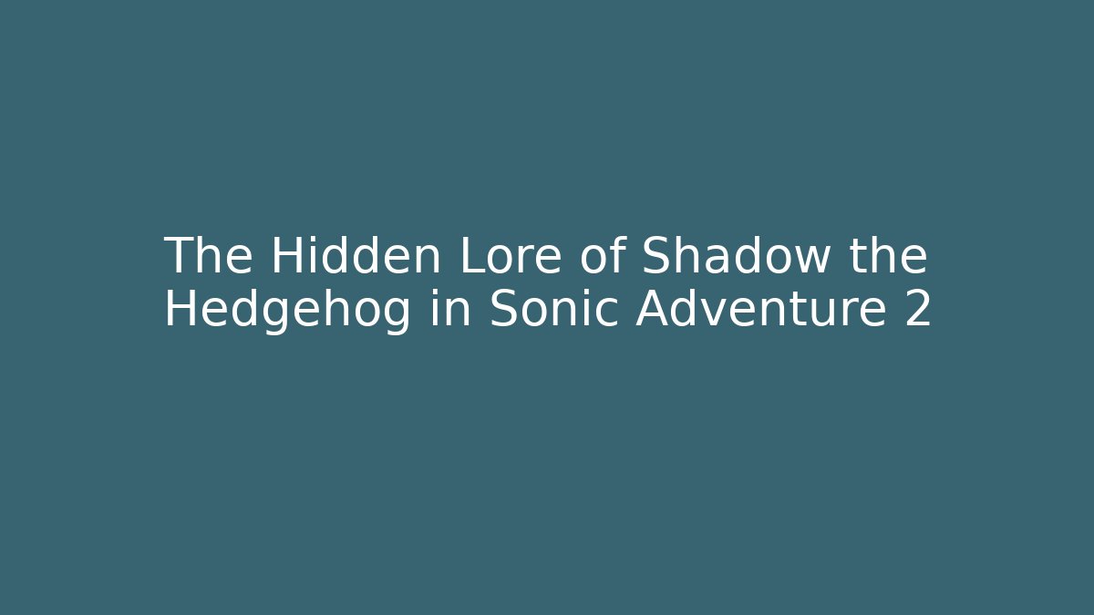 The Hidden Lore of Shadow the Hedgehog in Sonic Adventure 2 - Critter Realm