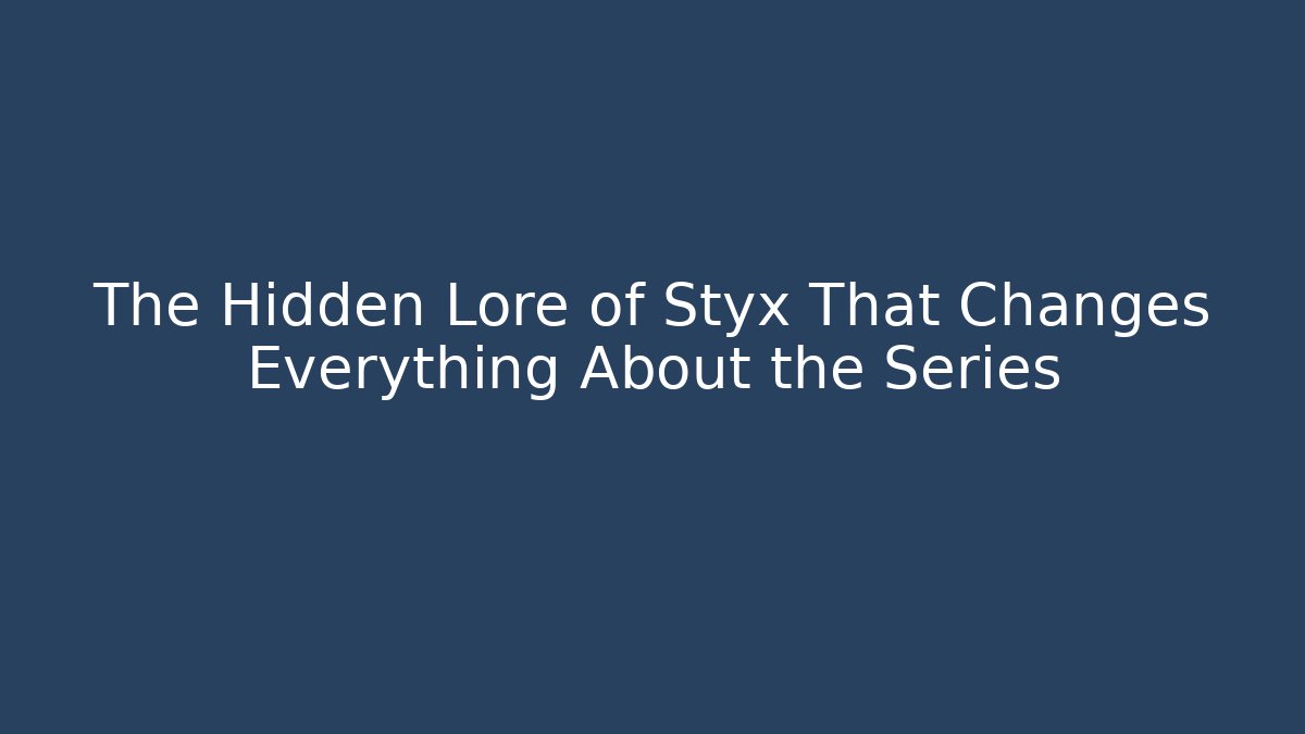The Hidden Lore of Styx That Changes Everything About the Series