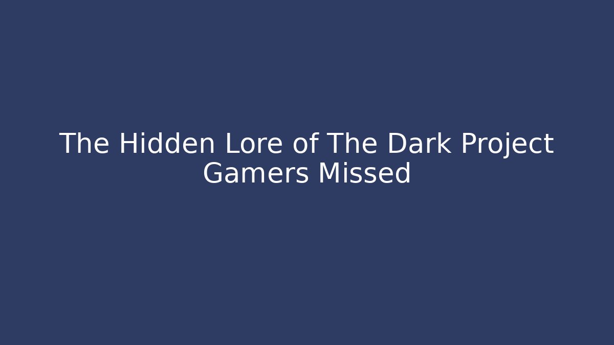 The Hidden Lore of The Dark Project Gamers Missed