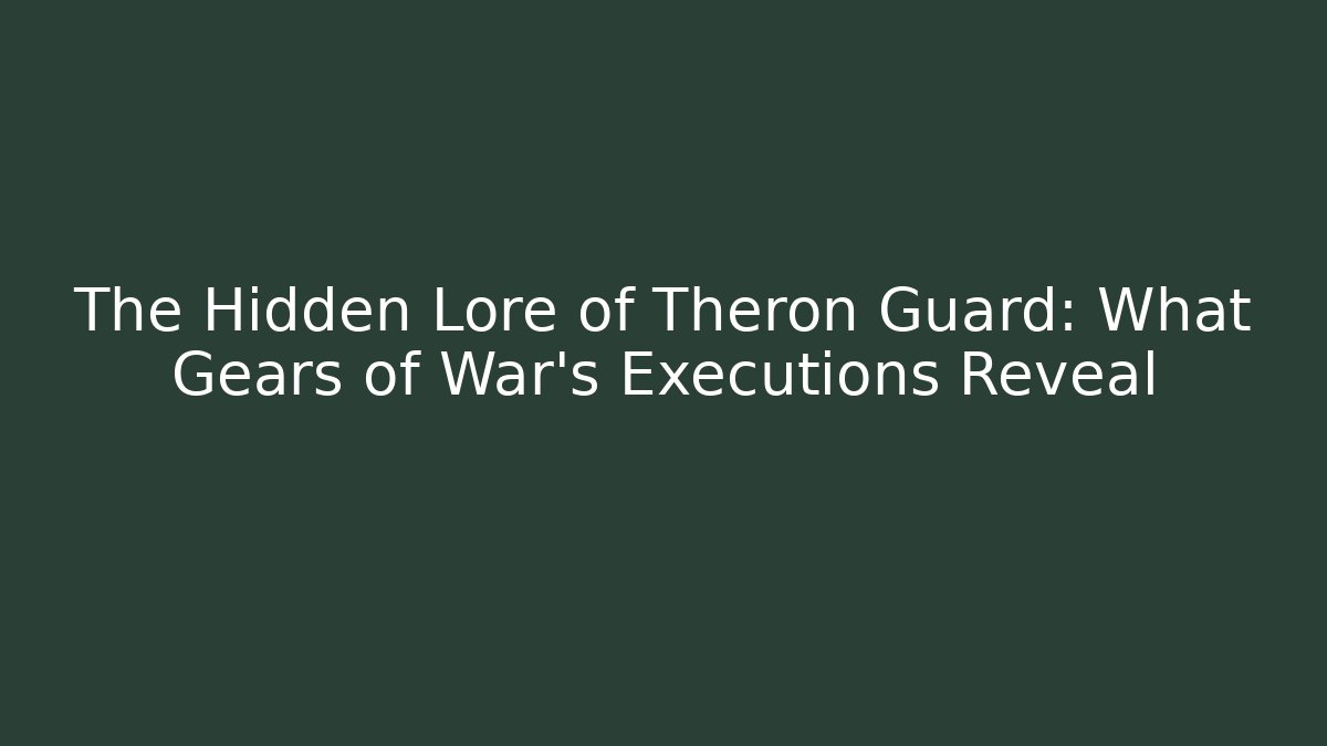 The Hidden Lore of Theron Guard: What Gears of War's Executions Reveal