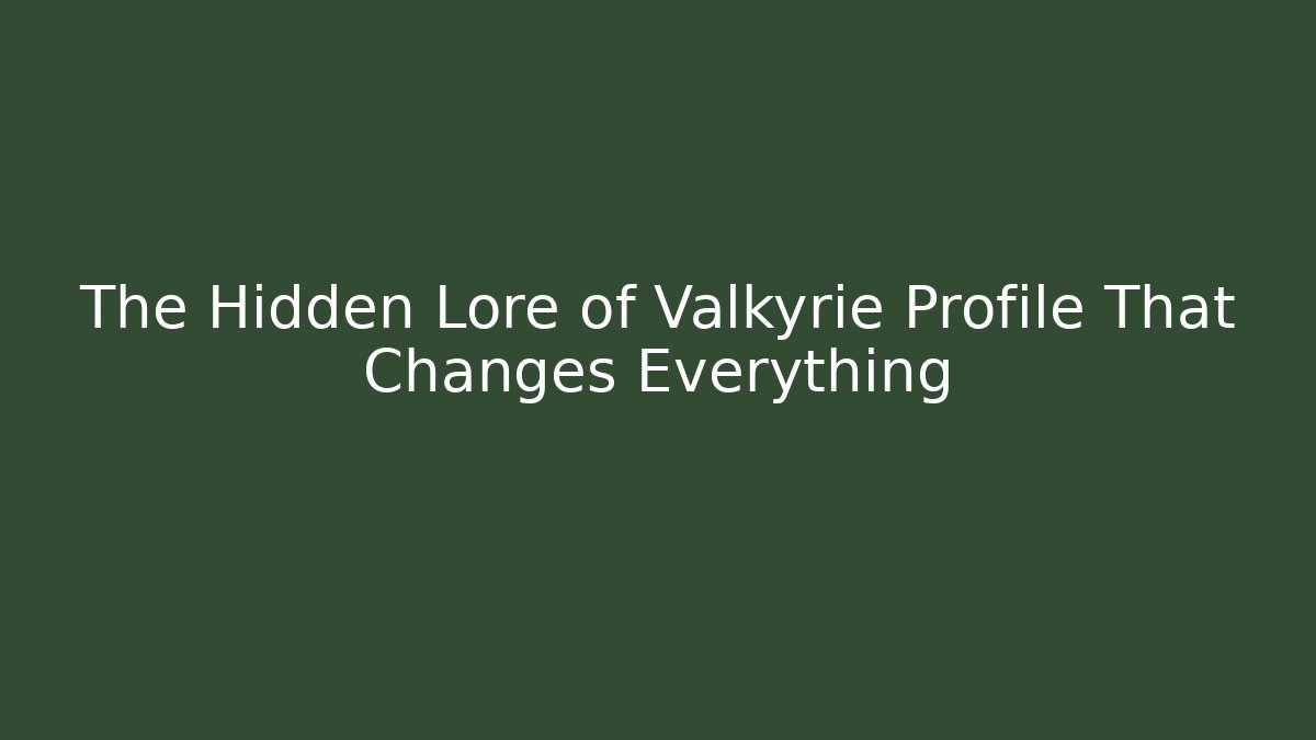 The Hidden Lore of Valkyrie Profile That Changes Everything