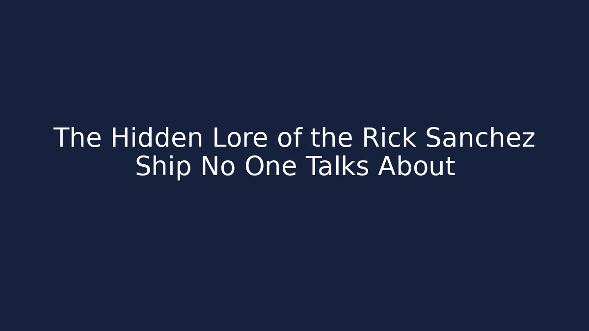 The Hidden Lore of the Rick Sanchez Ship No One Talks About
