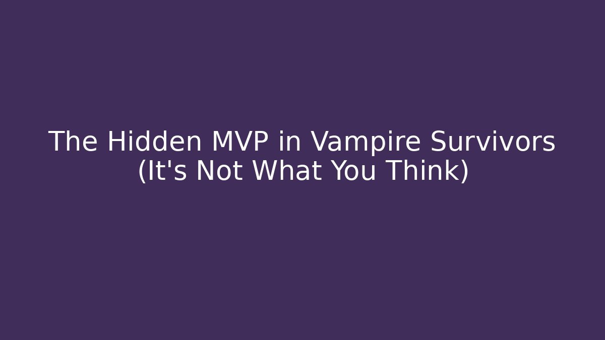 The Hidden MVP in Vampire Survivors (It’s Not What You Think)