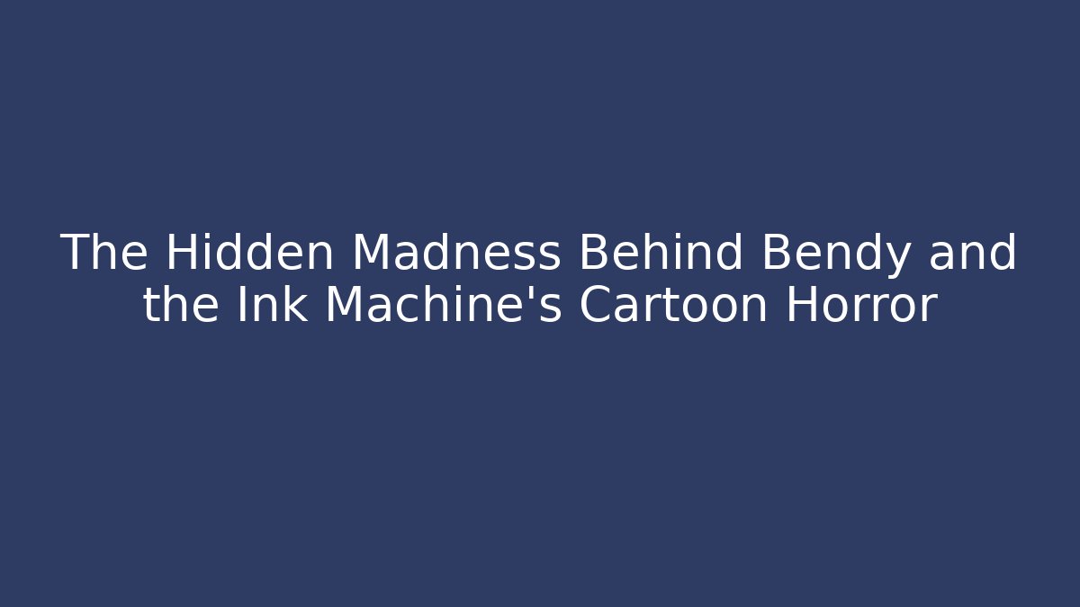 The Hidden Madness Behind Bendy and the Ink Machine’s Cartoon Horror