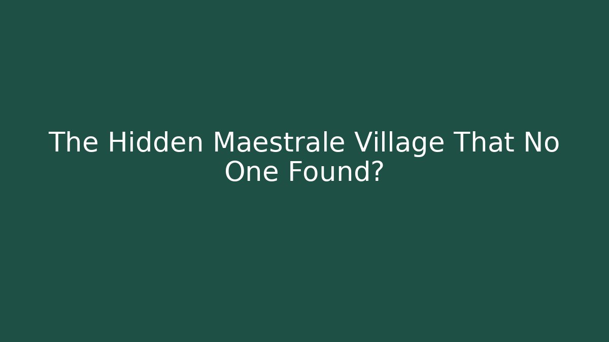 The Hidden Maestrale Village That No One Found?