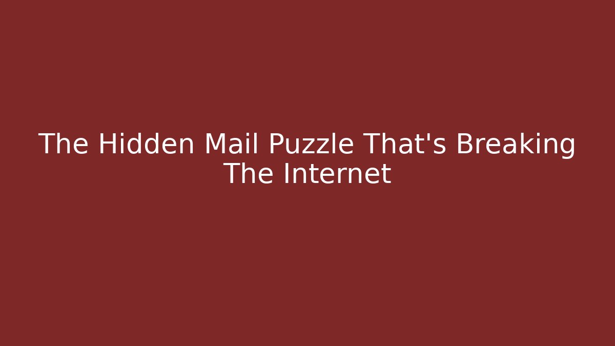 The Hidden Mail Puzzle That's Breaking The Internet