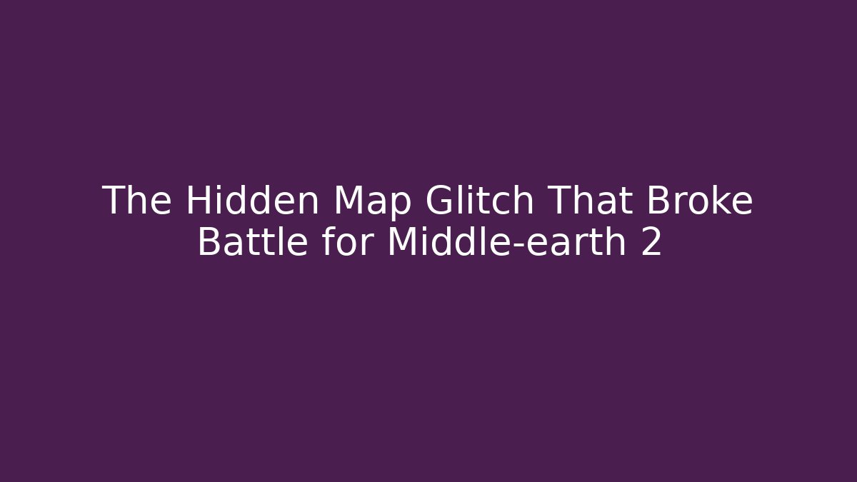 The Hidden Map Glitch That Broke Battle for Middle-earth 2