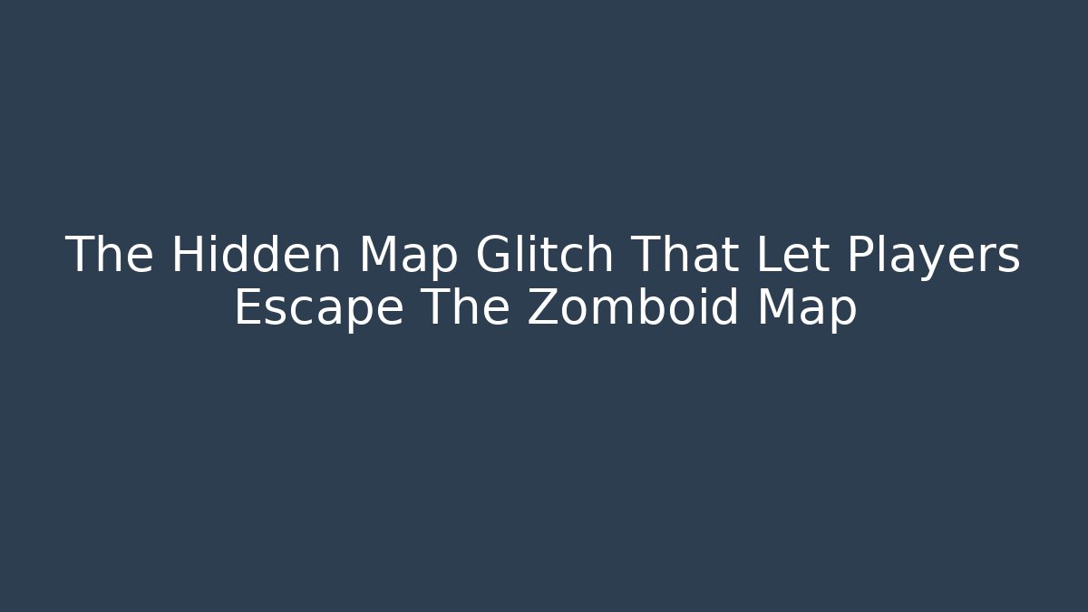 The Hidden Map Glitch That Let Players Escape The Zomboid Map