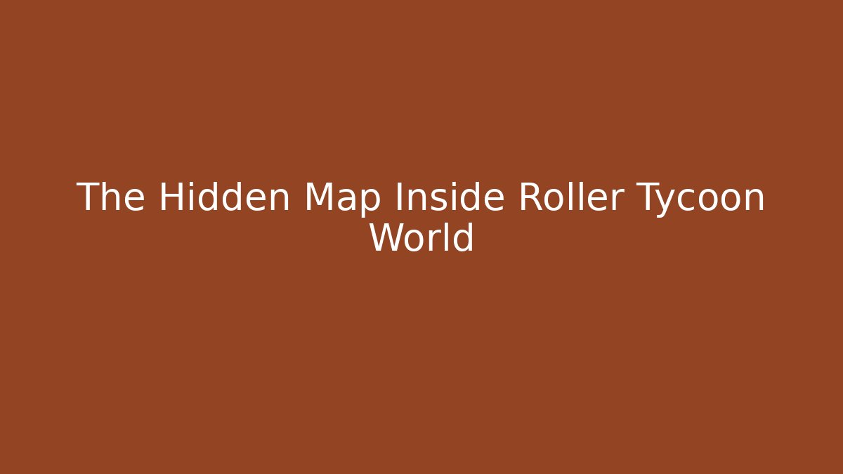 The Hidden Map Inside Roller Tycoon World
