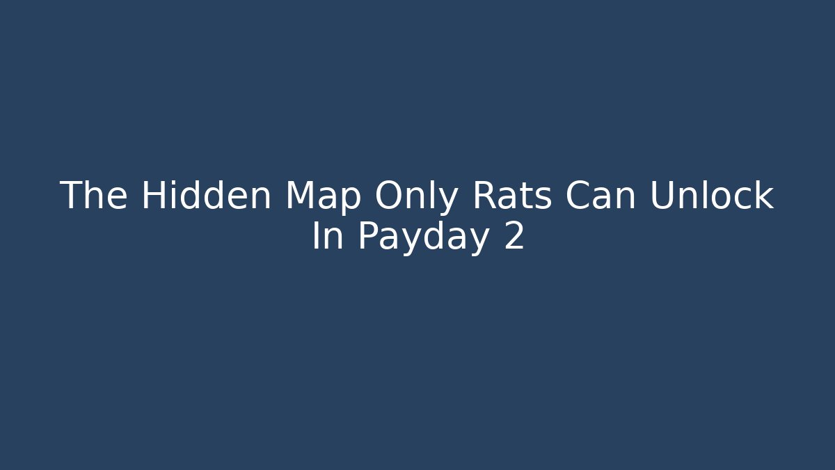 The Hidden Map Only Rats Can Unlock In Payday 2