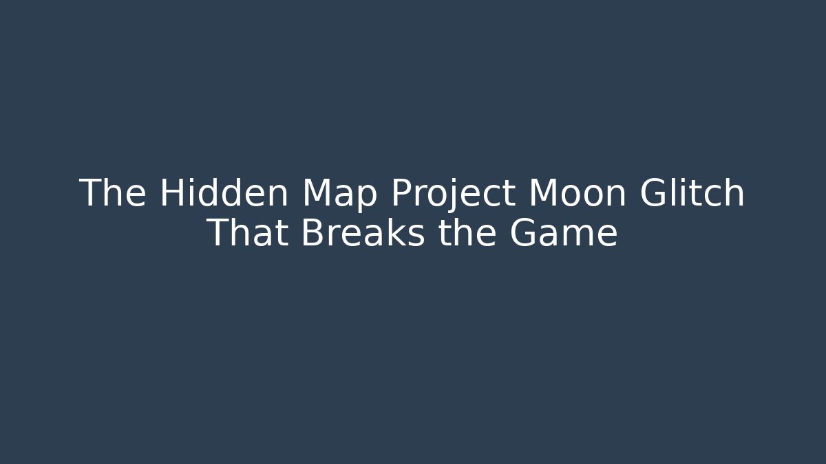 The Hidden Map Project Moon Glitch That Breaks the Game