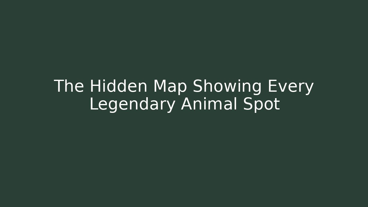 The Hidden Map Showing Every Legendary Animal Spot