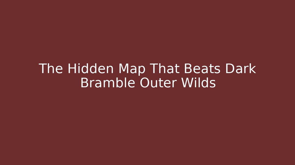 The Hidden Map That Beats Dark Bramble Outer Wilds - Critter Realm