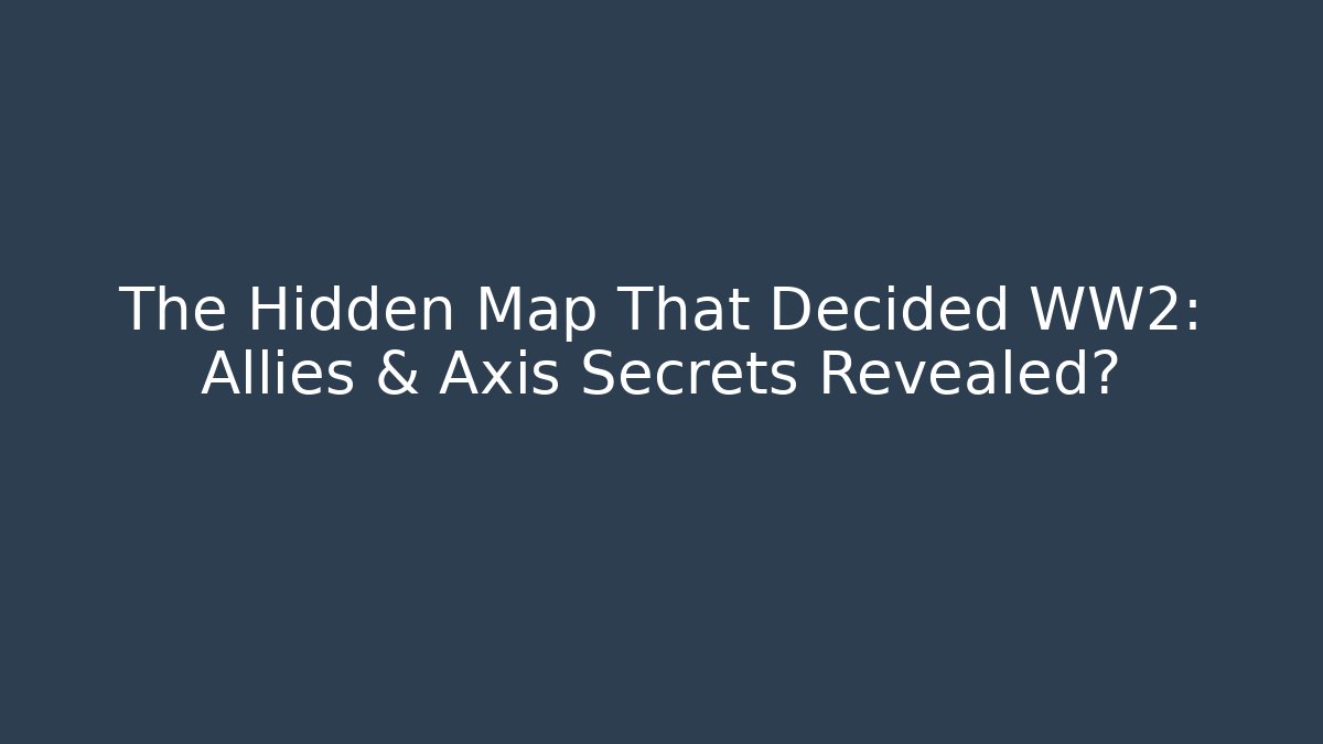 The Hidden Map That Decided WW2: Allies & Axis Secrets Revealed?