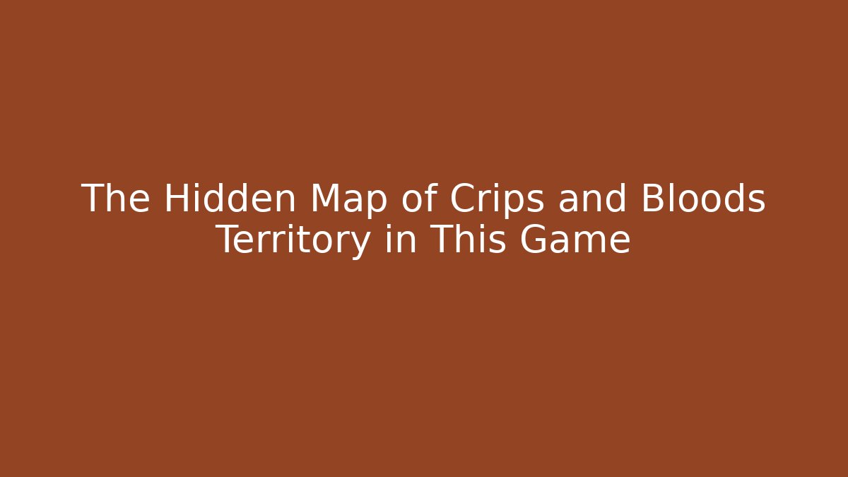 The Hidden Map of Crips and Bloods Territory in This Game