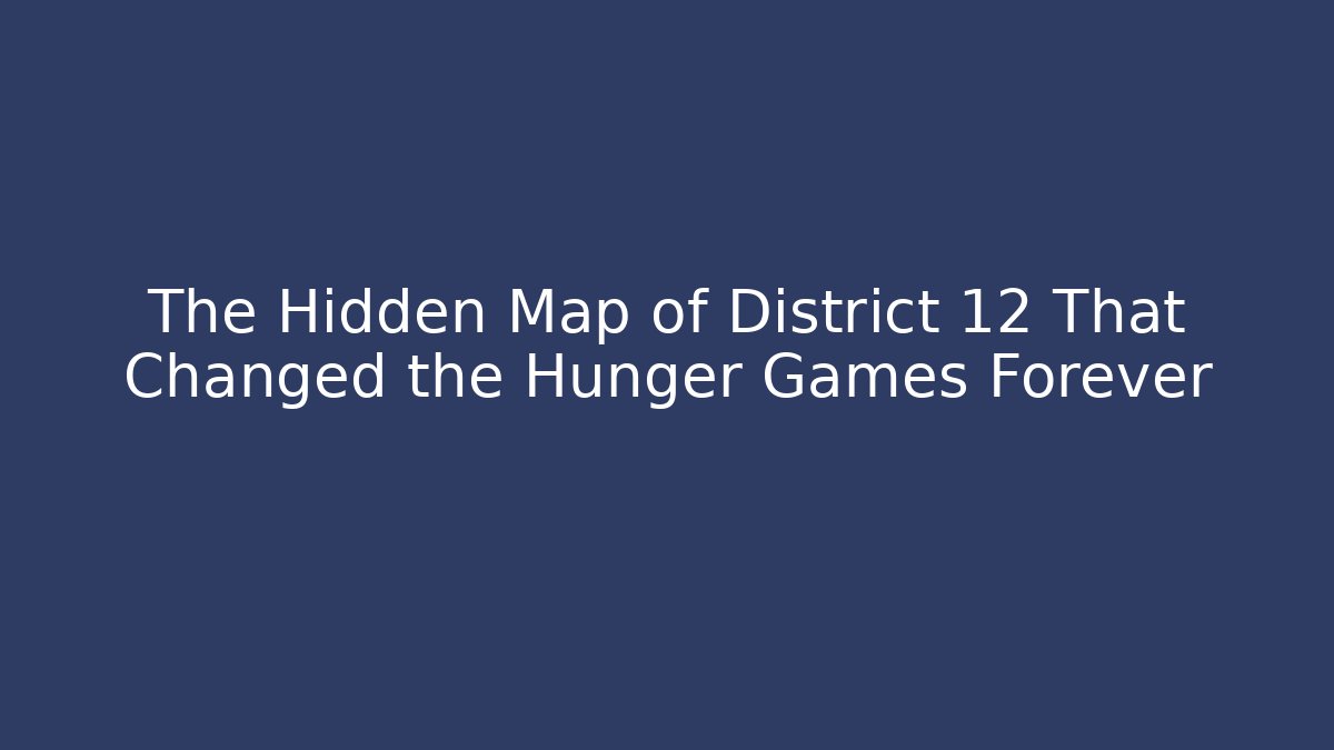 The Hidden Map of District 12 That Changed the Hunger Games Forever