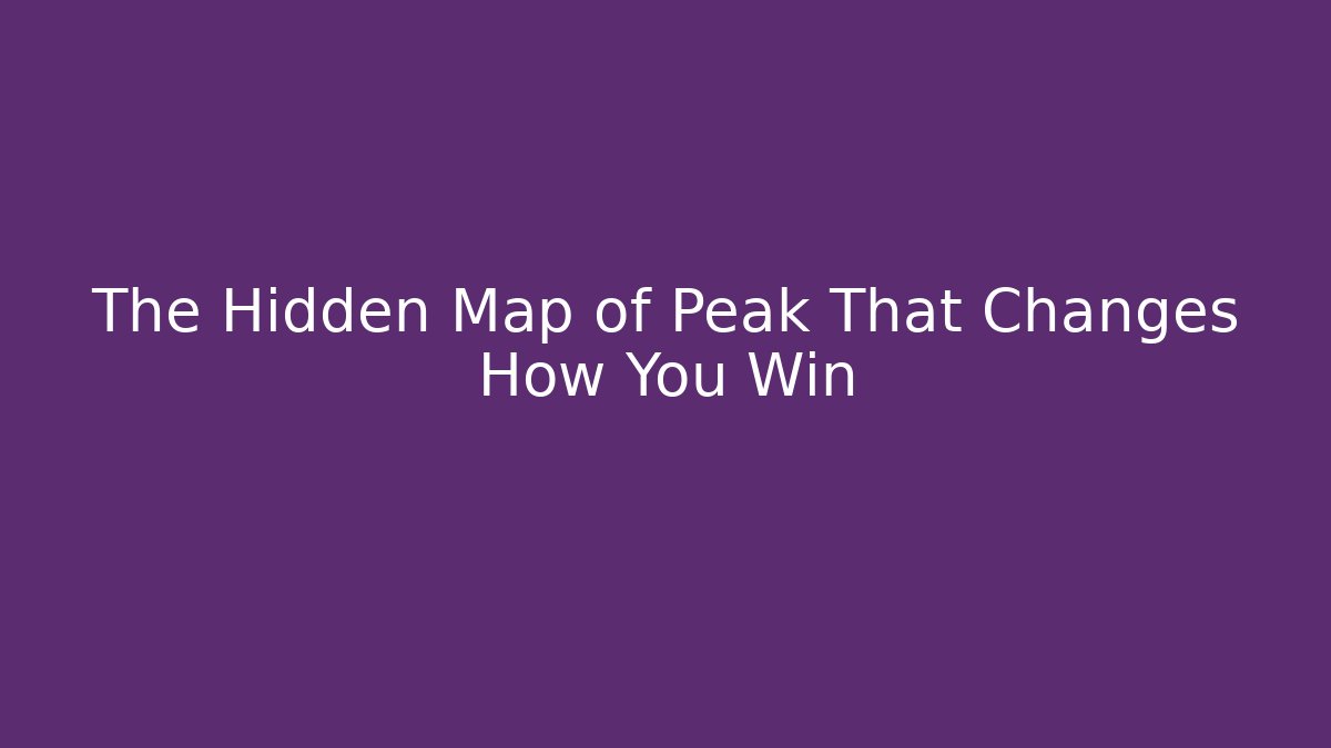 The Hidden Map of Peak That Changes How You Win