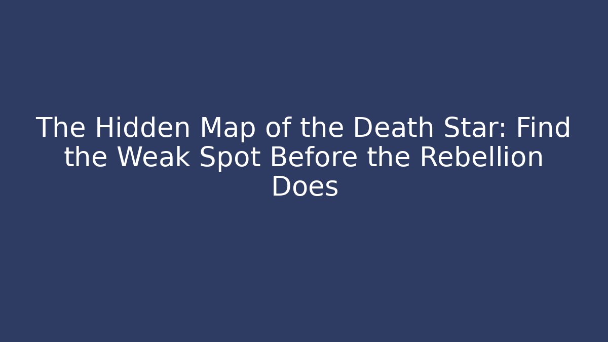The Hidden Map of the Death Star: Find the Weak Spot Before the Rebellion Does