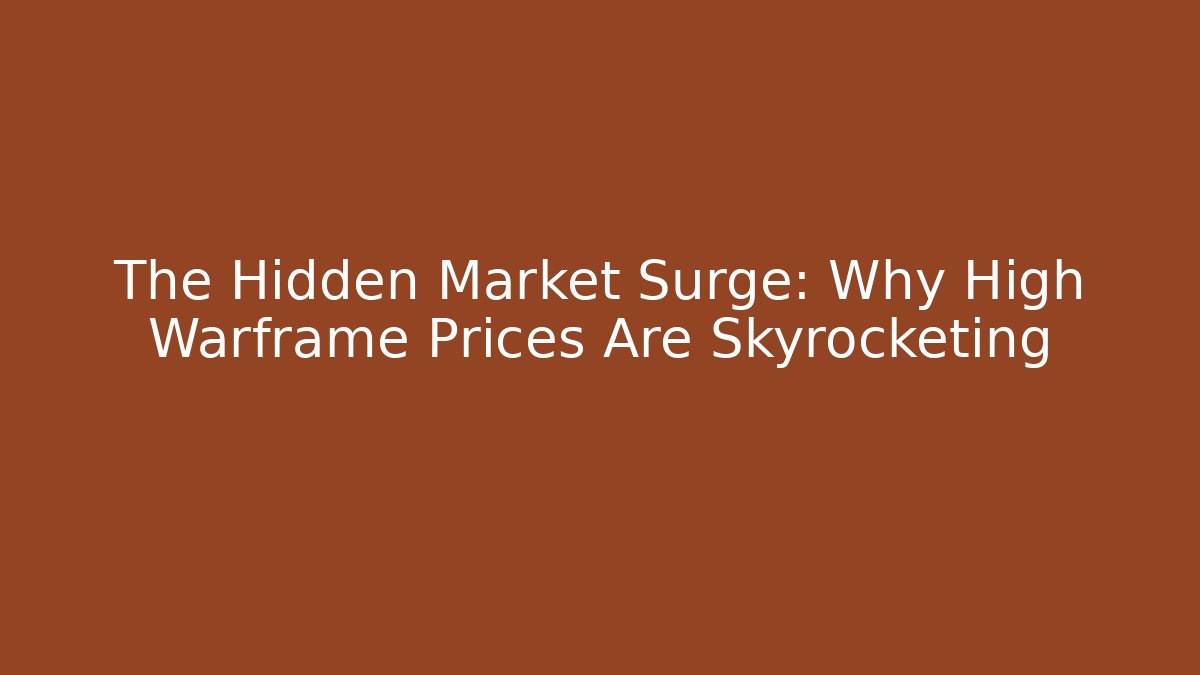 The Hidden Market Surge: Why High Warframe Prices Are Skyrocketing