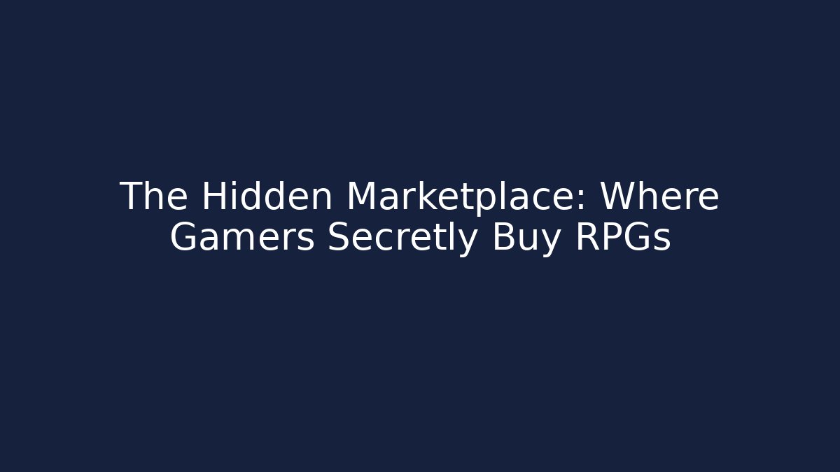 The Hidden Marketplace: Where Gamers Secretly Buy RPGs