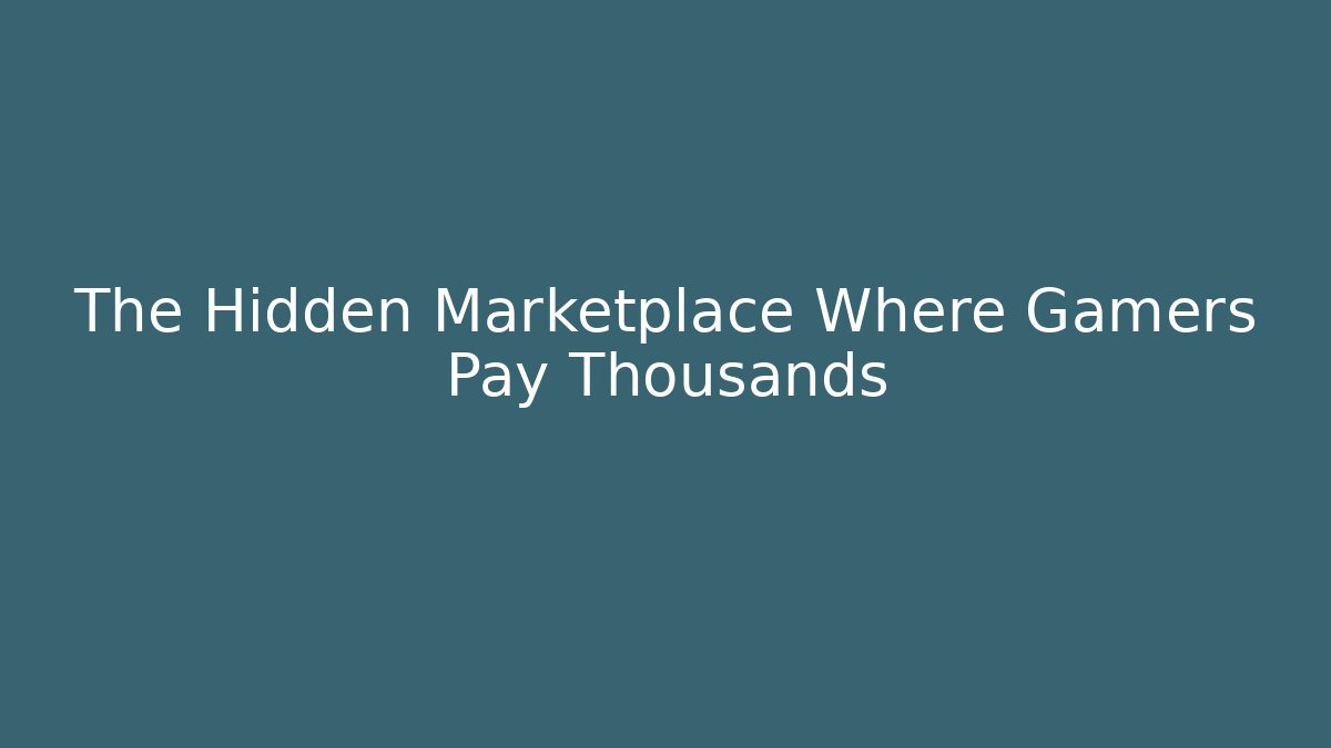 The Hidden Marketplace Where Gamers Pay Thousands