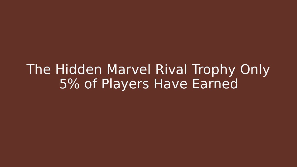 The Hidden Marvel Rival Trophy Only 5% of Players Have Earned