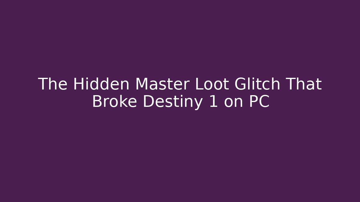 The Hidden Master Loot Glitch That Broke Destiny 1 on PC
