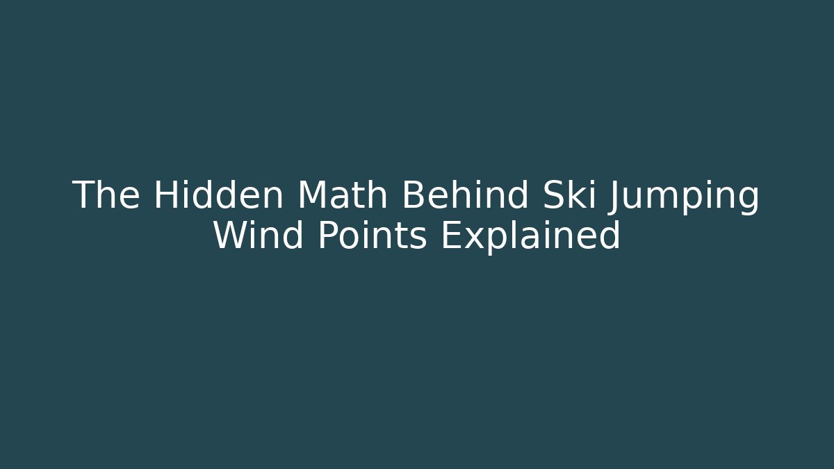 The Hidden Math Behind Ski Jumping Wind Points Explained