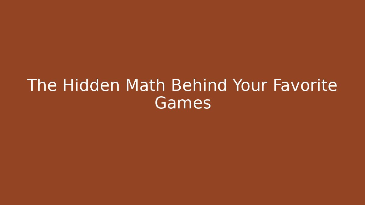 The Hidden Math Behind Your Favorite Games