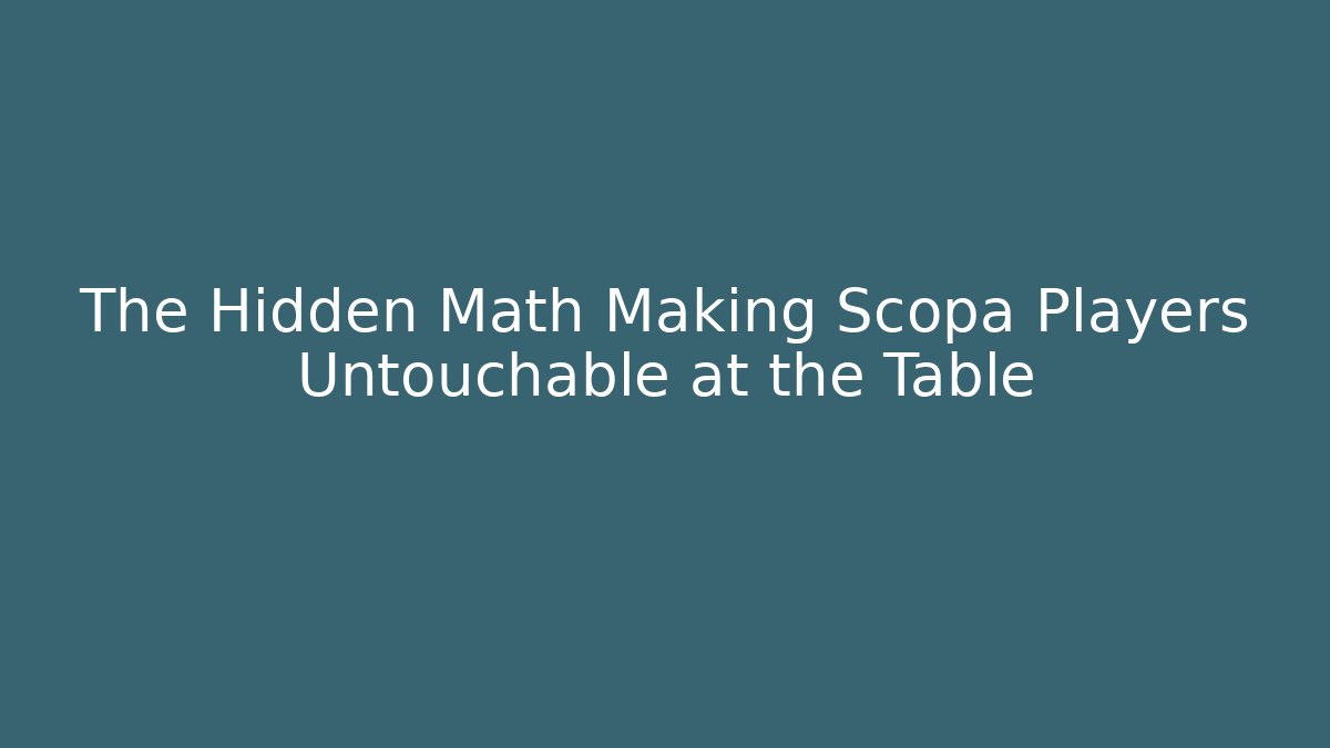 The Hidden Math Making Scopa Players Untouchable at the Table