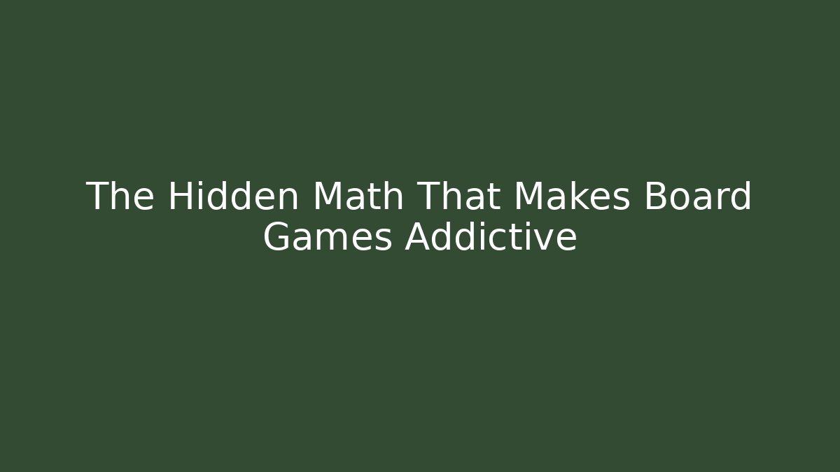 The Hidden Math That Makes Board Games Addictive - Critter Realm