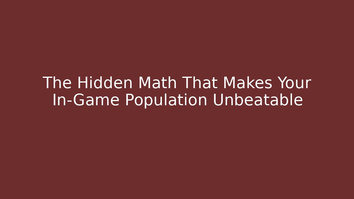 The Hidden Math That Makes Your In-Game Population Unbeatable